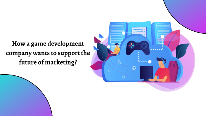 How a game development company wants to support the future of marketing?