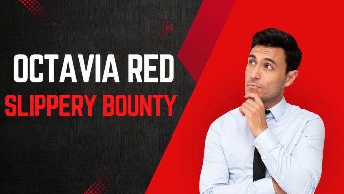 Unveiling the Mystery of Octavia Red Slippery Bounty